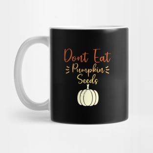 Don't Eat Pumpkin Seeds - Funny Halloween Maternity Pregnancy Mug